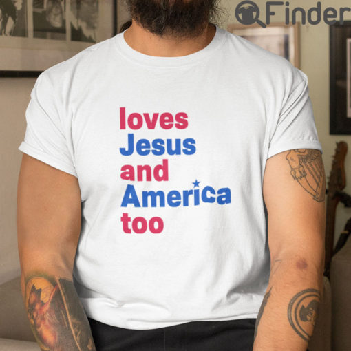 Loves Jesus And America Too T Shirt