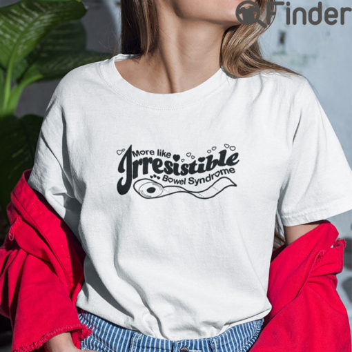 More Like Irresistible Bowel Syndrome T Shirt