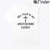 My God Is An Awesome God Shirt