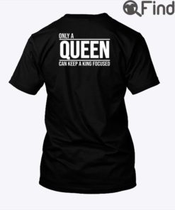 Only A Queen Can Keep A King Focused Matching Tee