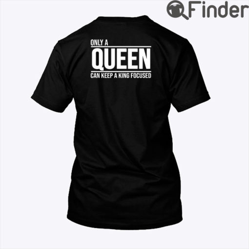 Only A Queen Can Keep A King Focused Matching Tee