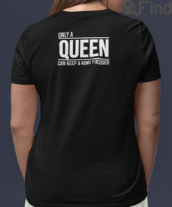 Only A Queen Can Keep A King Focused Matching Tees