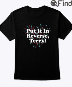 Put It In Reverse Terry 4th Of July Shirt