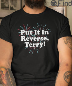 Put It In Reverse Terry 4th Of July T Shirt