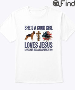 She Is A Good Girl Loves Jesus Love Her Dog And America Too Shirt