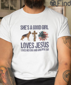 She Is A Good Girl Loves Jesus Love Her Dog And America Too T Shirt