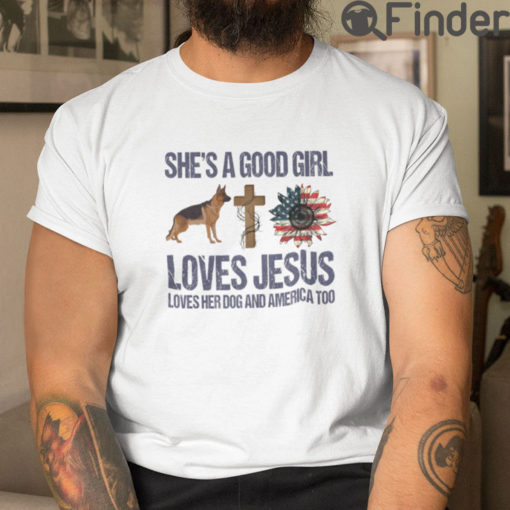 She Is A Good Girl Loves Jesus Love Her Dog And America Too T Shirt