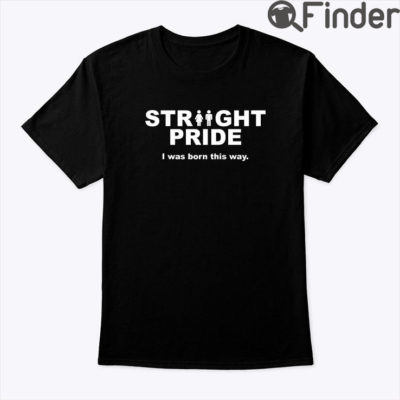 Straight Pride Shirt I Was Born This Way