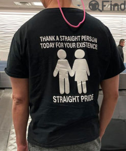 Thanks A Straight Person Today For Your Existence Straight Pride Tee Shirt