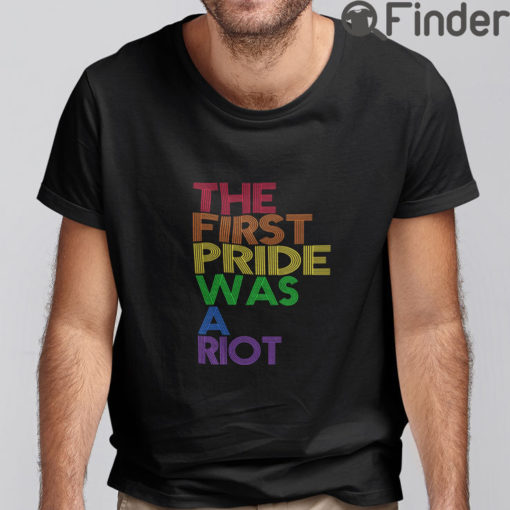 The First Pride Was A Riot T Shirt Happy Pride Month