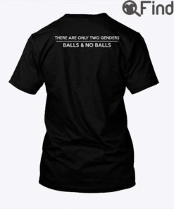 There Are Only Two Genders Balls And No Balls Shirt