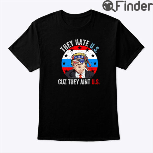 They Hate US Cause They Aint US Shirt