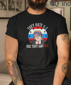 They Hate US Cause They Aint US T Shirt