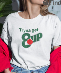 Tryna Get 8up T Shirt