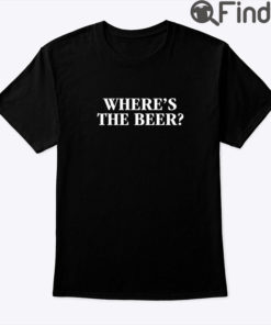 Wheres The Beer Shirt