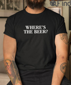 Wheres The Beer T Shirt