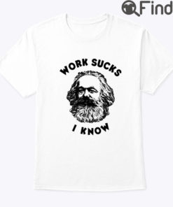Work Sucks I Know Karl Marx Shirt