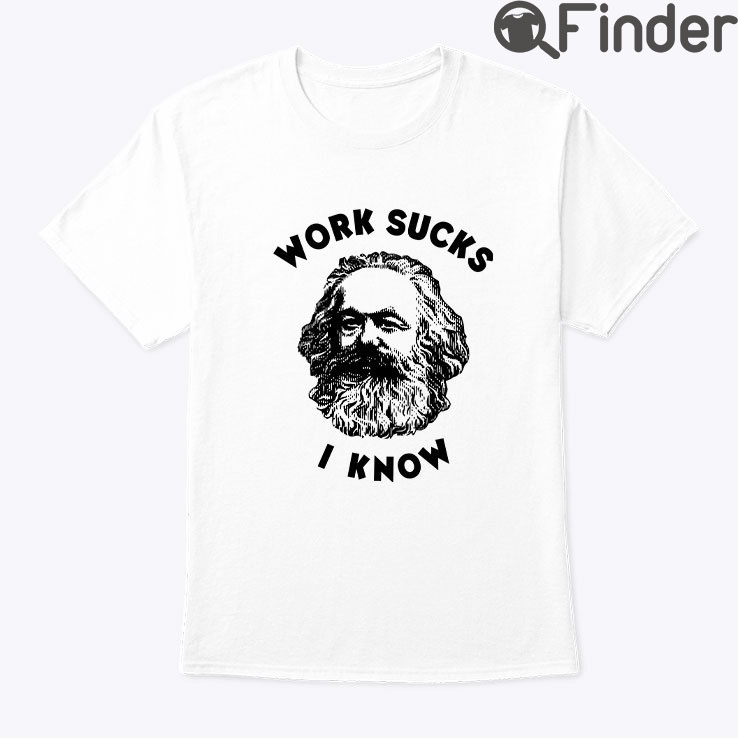 Work Sucks I Know Karl Marx Shirt