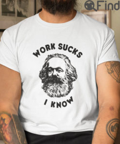Work Sucks I Know Karl Marx T Shirt