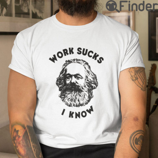 Work Sucks I Know Karl Marx T Shirt