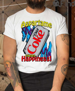 Aspartame Diet Coke Causes Happiness Tee Shirt