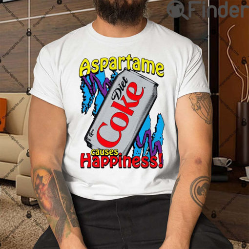 Aspartame Diet Coke Causes Happiness Tee Shirt