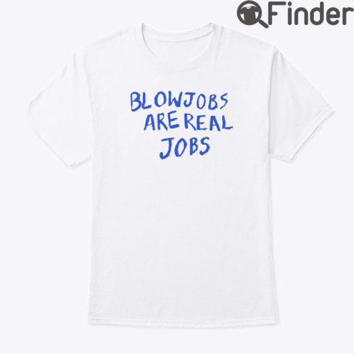 Blowjobs Are Real Jobs Tee Shirt