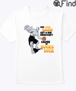 Did Your Game Get A Rib Removed Cause It Sucks Dick Shirt