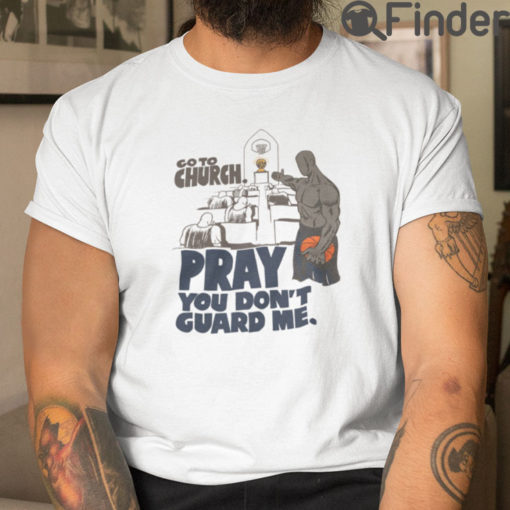 Go To Church Pray You Dont Guard Me Basketball T Shirt