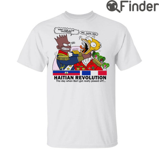 Haitian Revolution T Shirt The Day When Bart Got Really Pissed Off