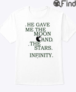 He Gave Me The Moon And The Stars Infinity Shirt