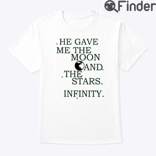 He Gave Me The Moon And The Stars Infinity Shirt