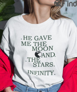 He Gave Me The Moon And The Stars Infinity T Shirt