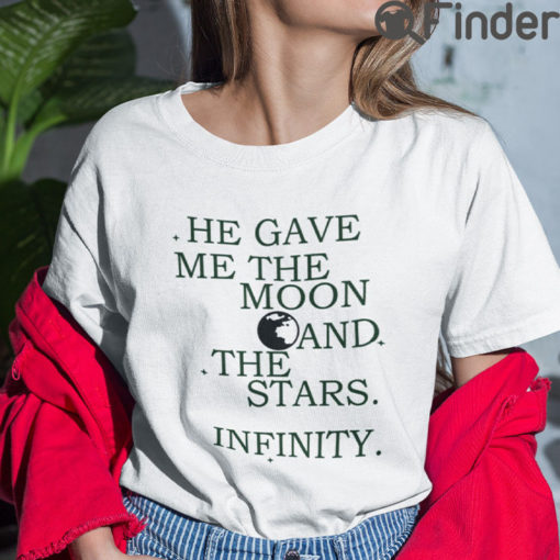 He Gave Me The Moon And The Stars Infinity T Shirt