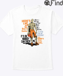 Heres 5 Go Buy A Game Shirt Its Ok Nobody Can Check Me