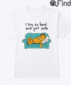 I Tried So Hard And Got Sofa Garfield Shirt