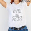 Iconic Boobs And Correct Opinion Shirt