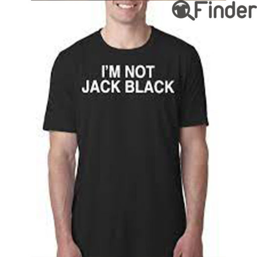 Im Not Jack Black Shirt