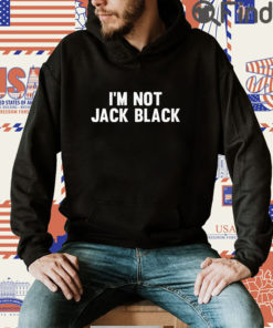 Im Not Jack Black T Shirt