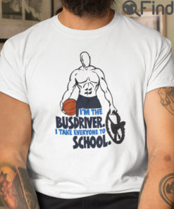 Im The Busdriver I Take Everyone To School Basketball T Shirt