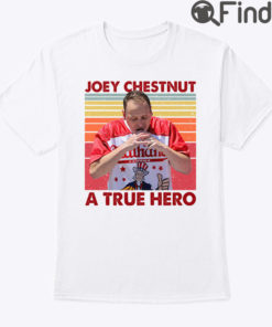 Joey Chestnut A True Hero Shirt