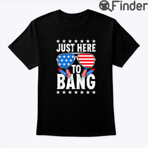 Just Here To Bang 4th of July Tee Shirt