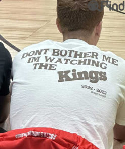 Kevin Huerter Dont Bother Me Im Watching The Kings Tee Shirt