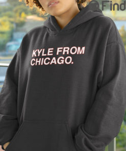 Kyle From Chicago Hoodie Shirt