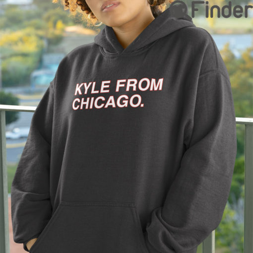 Kyle From Chicago Hoodie Shirt