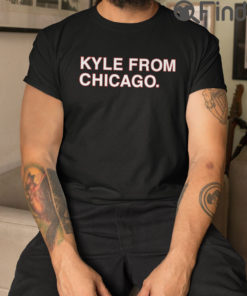 Kyle From Chicago Shirts