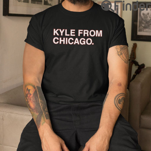 Kyle From Chicago Shirts