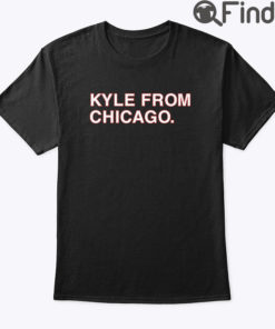 Kyle From Chicago T Shirt