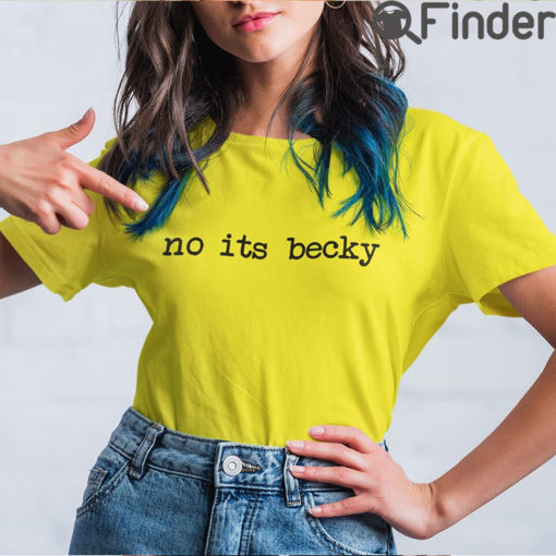 No Its Becky T shirt