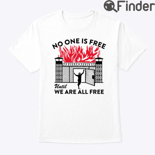 No One Is Free Until We Are All Free Shirt